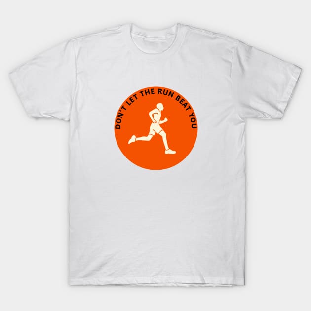 Don't let the run beat you T-Shirt by foolorm